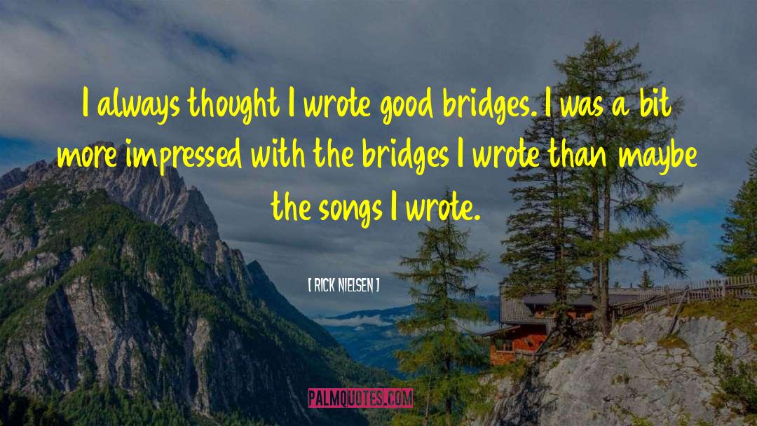 Rick Nielsen Quotes: I always thought I wrote