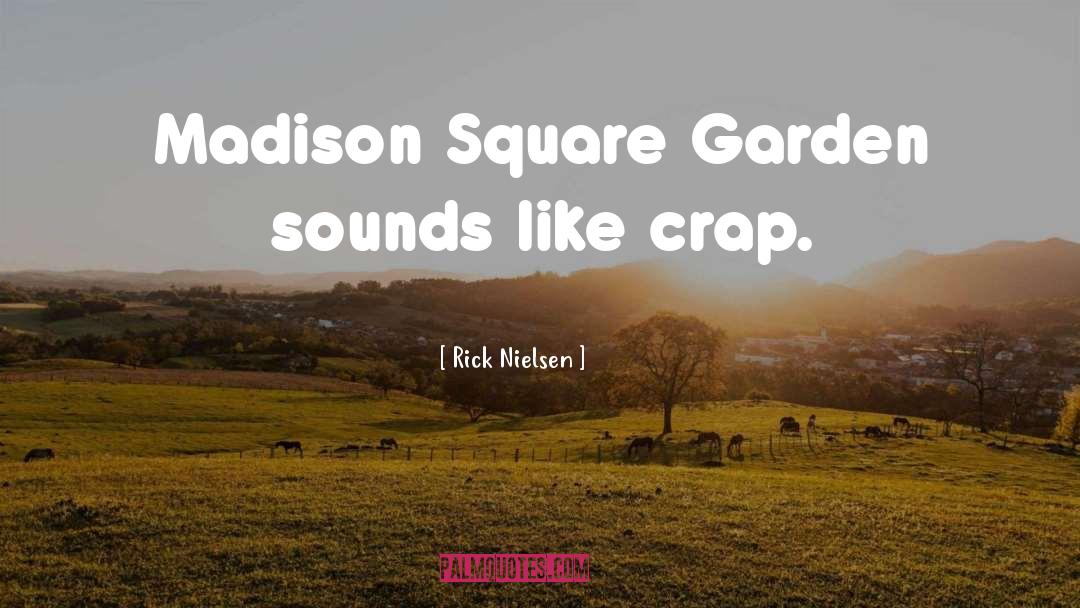 Rick Nielsen Quotes: Madison Square Garden sounds like