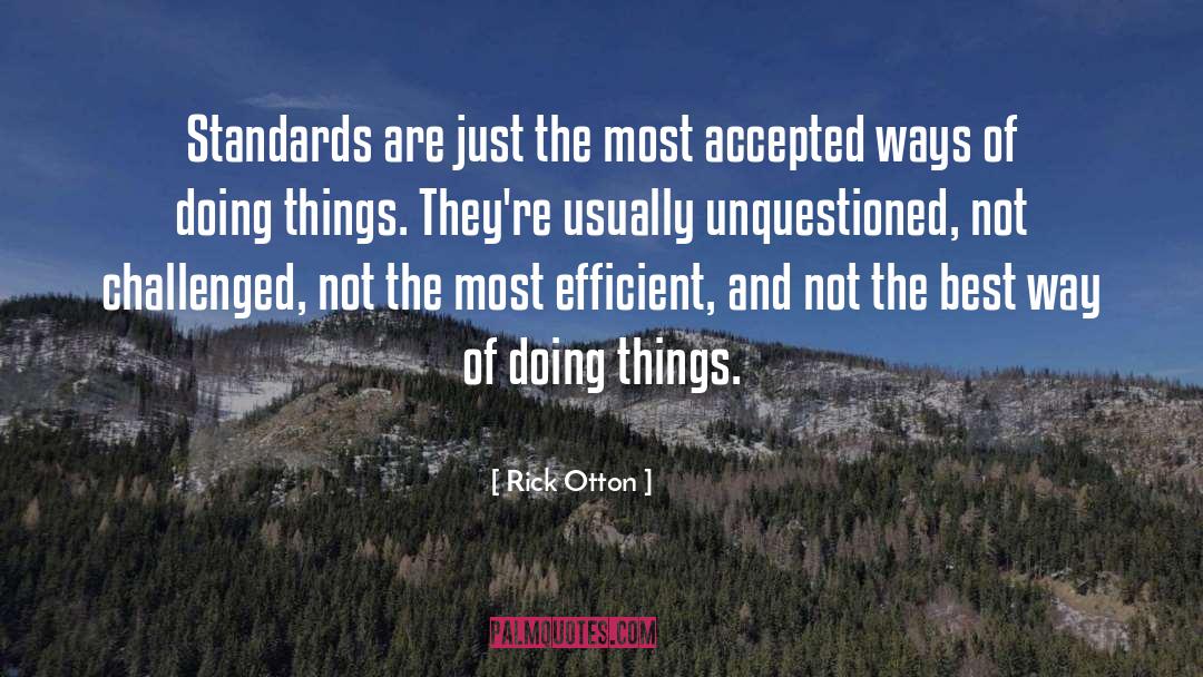 Rick Otton Quotes: Standards are just the most