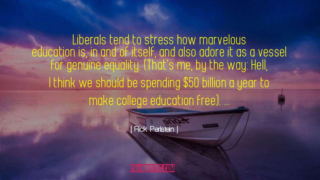 Rick Perlstein Quotes: Liberals tend to stress how