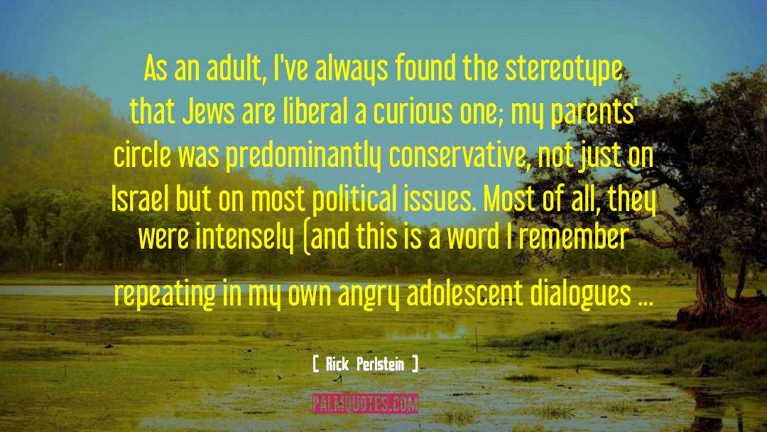 Rick Perlstein Quotes: As an adult, I've always