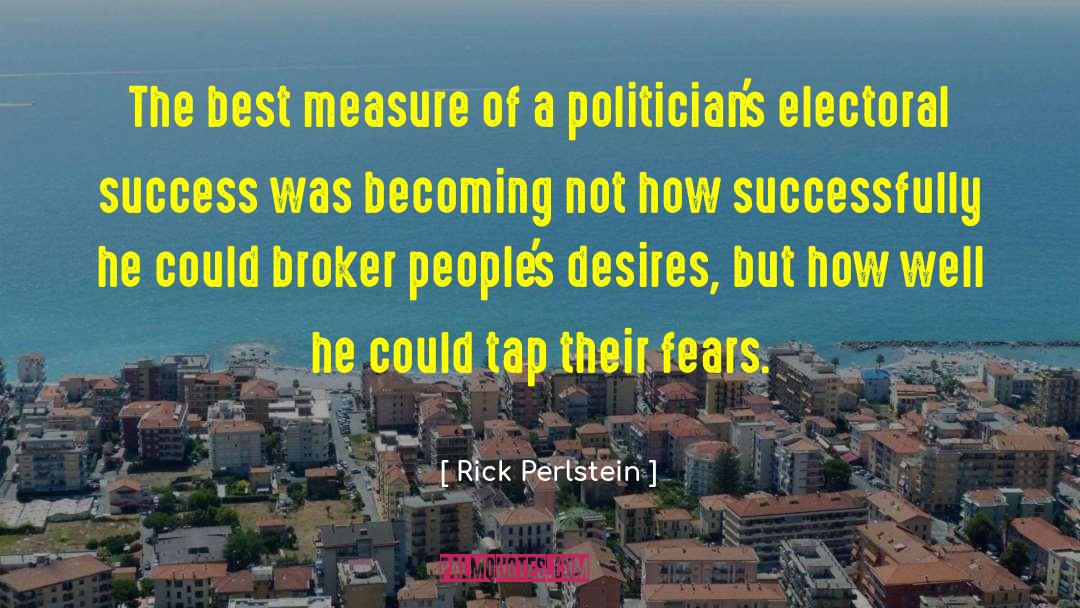Rick Perlstein Quotes: The best measure of a