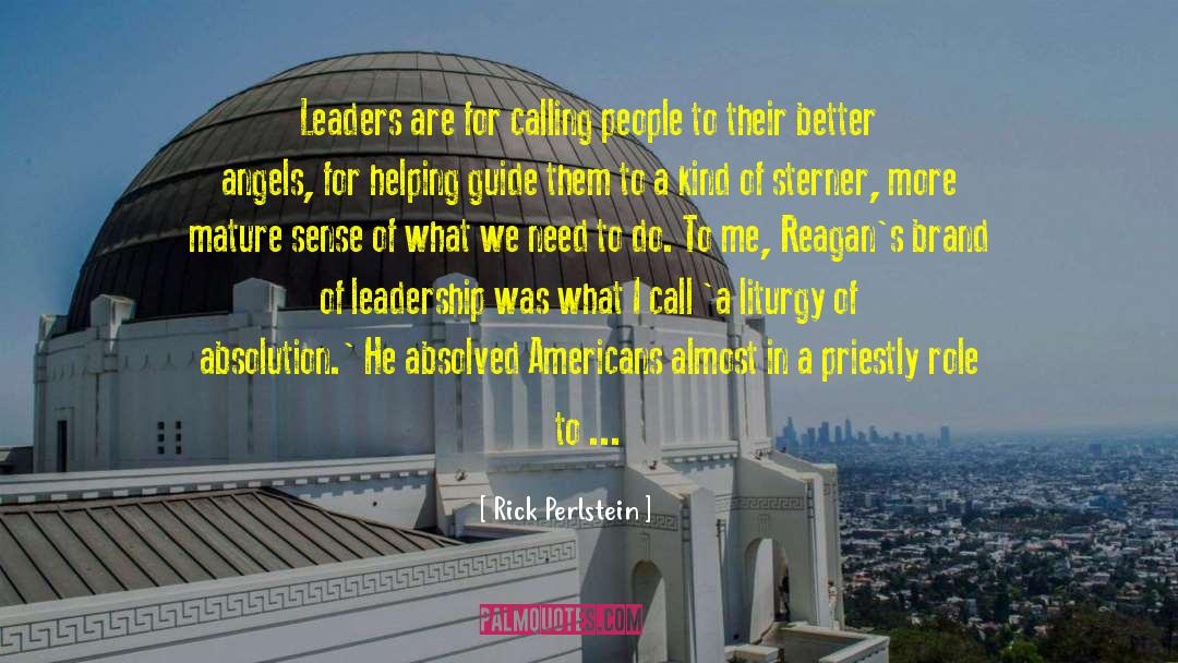 Rick Perlstein Quotes: Leaders are for calling people
