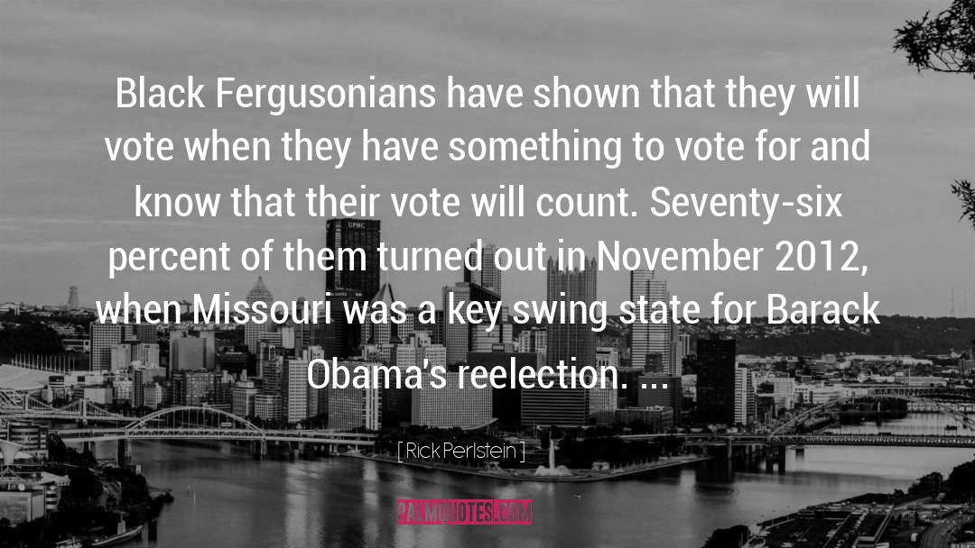 Rick Perlstein Quotes: Black Fergusonians have shown that