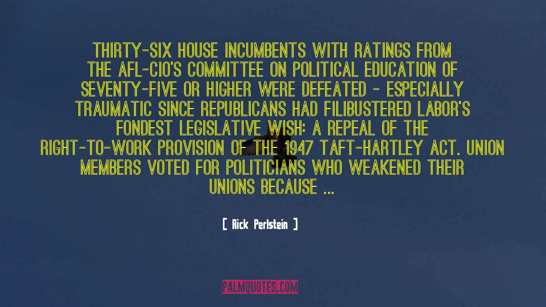 Rick Perlstein Quotes: Thirty-six House incumbents with ratings