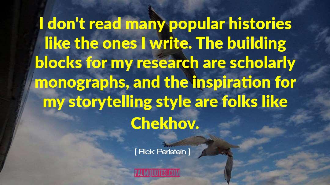 Rick Perlstein Quotes: I don't read many popular