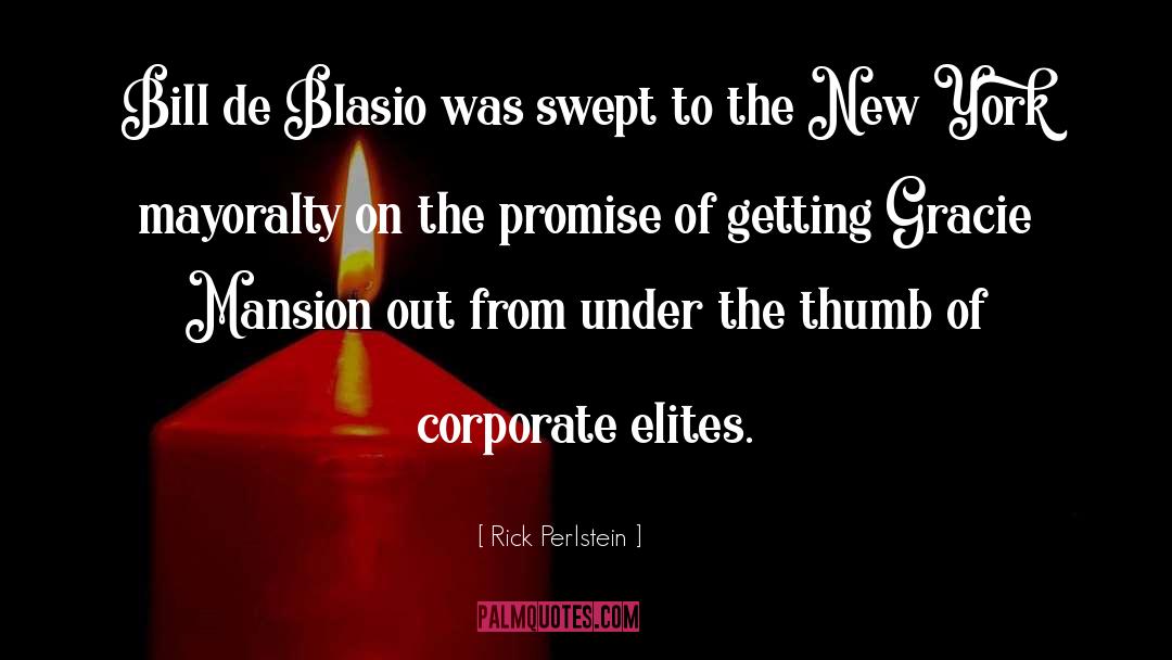 Rick Perlstein Quotes: Bill de Blasio was swept