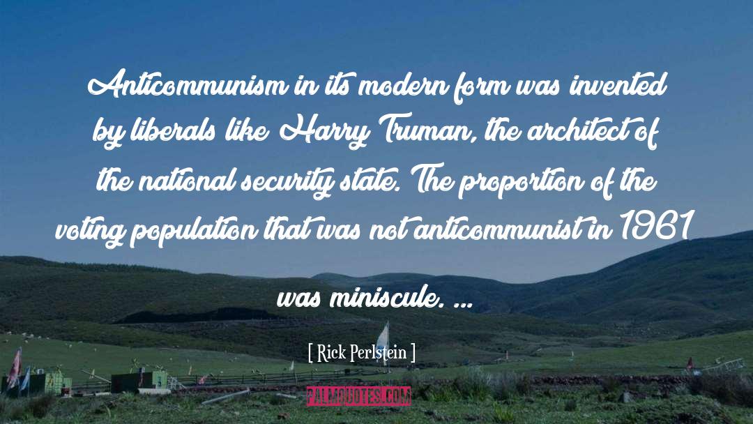 Rick Perlstein Quotes: Anticommunism in its modern form