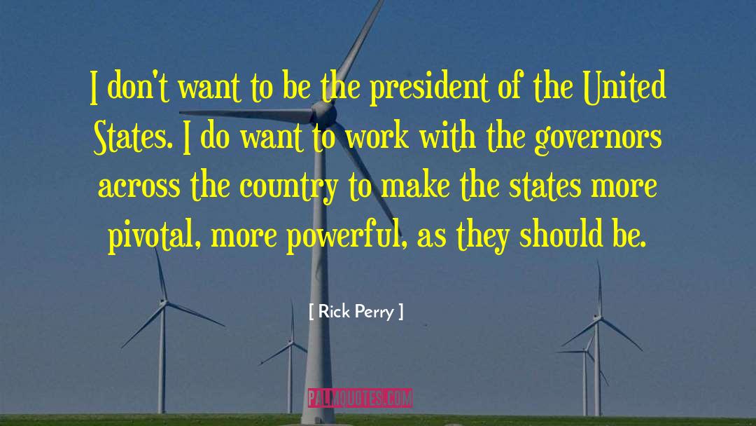 Rick Perry Quotes: I don't want to be