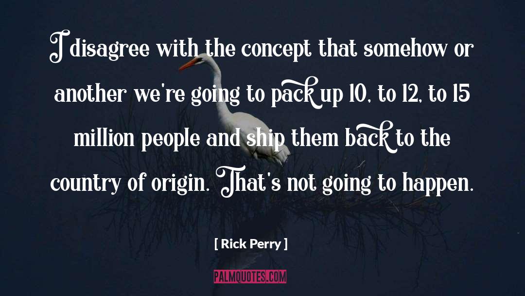 Rick Perry Quotes: I disagree with the concept