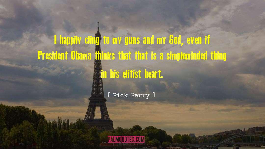 Rick Perry Quotes: I happily cling to my
