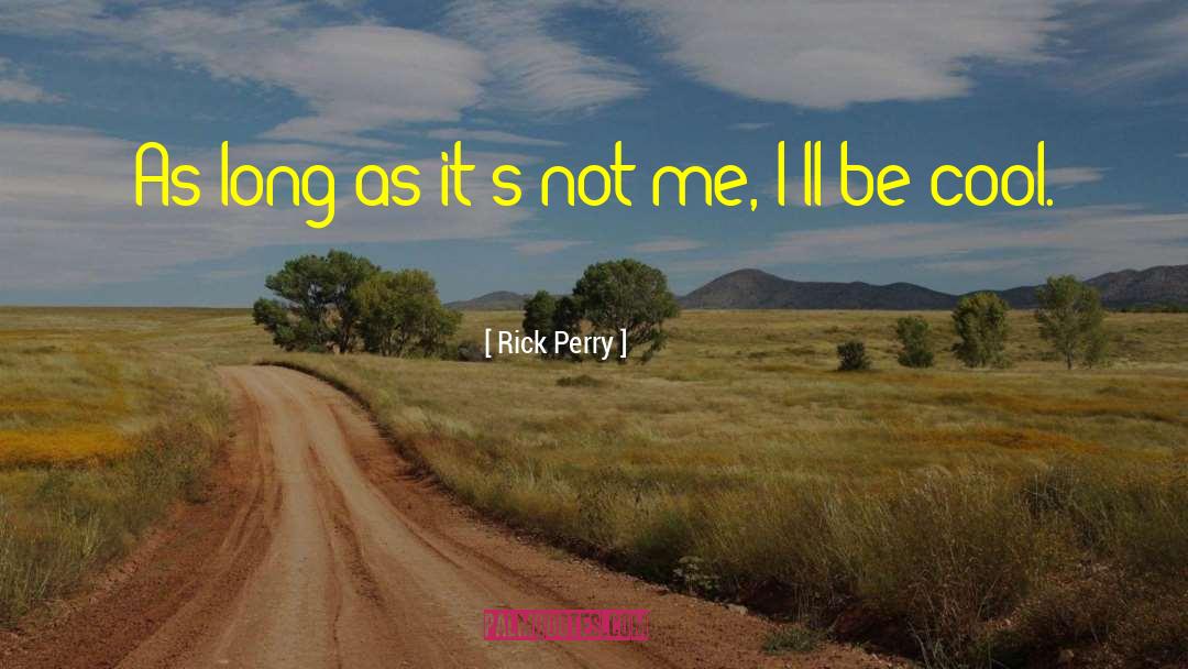 Rick Perry Quotes: As long as it's not