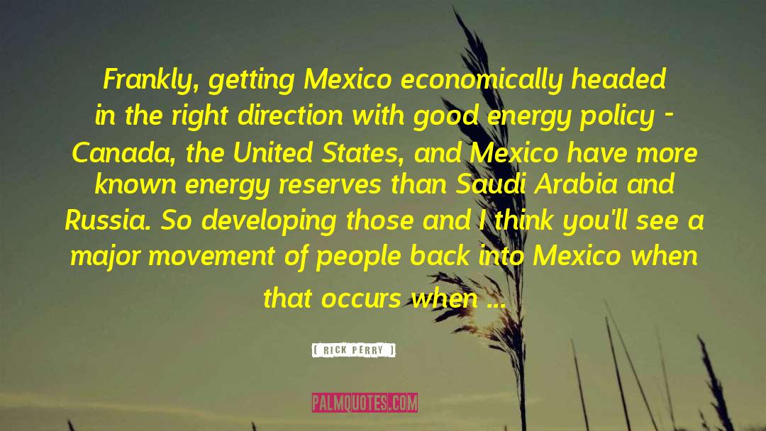 Rick Perry Quotes: Frankly, getting Mexico economically headed
