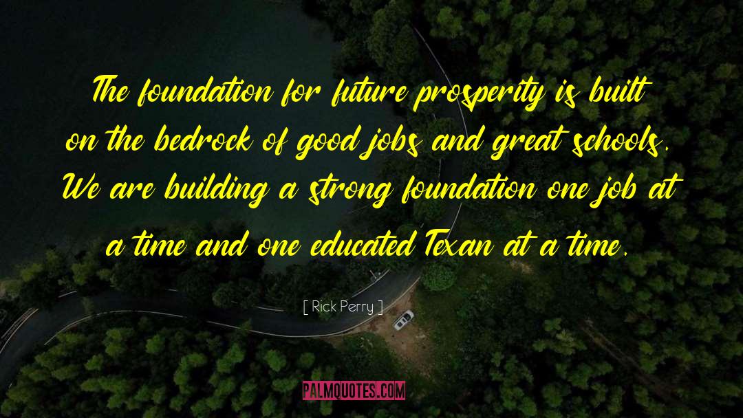Rick Perry Quotes: The foundation for future prosperity