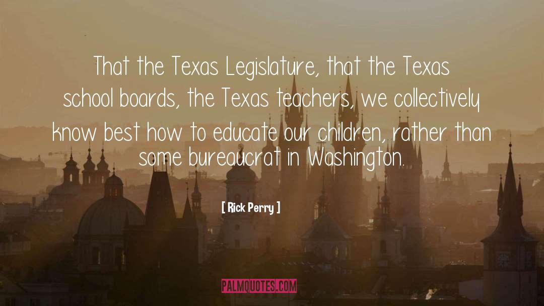 Rick Perry Quotes: That the Texas Legislature, that