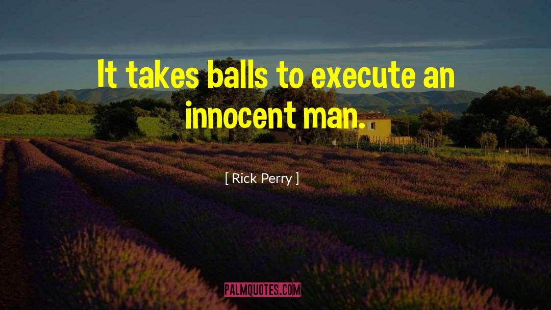 Rick Perry Quotes: It takes balls to execute