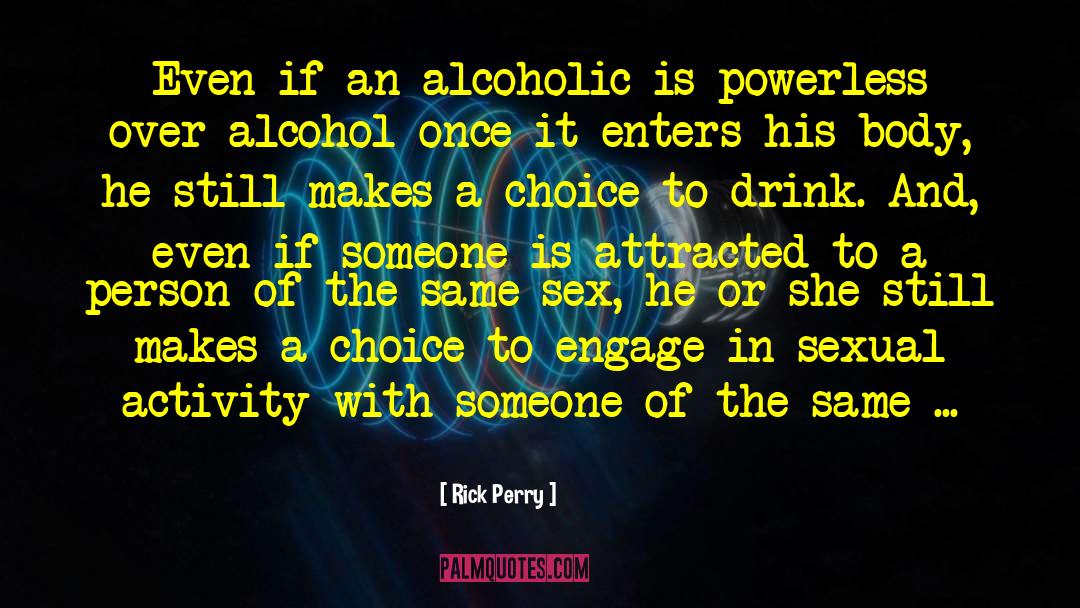Rick Perry Quotes: Even if an alcoholic is
