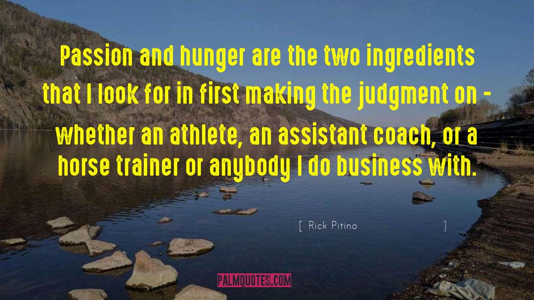 Rick Pitino Quotes: Passion and hunger are the