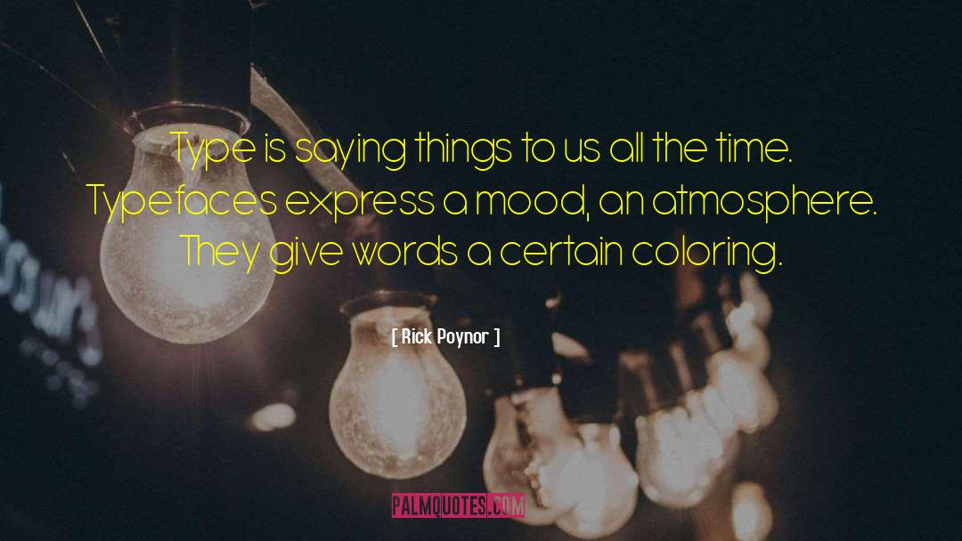 Rick Poynor Quotes: Type is saying things to