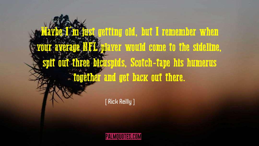 Rick Reilly Quotes: Maybe I'm just getting old,