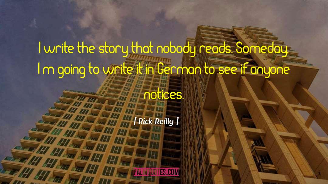 Rick Reilly Quotes: I write the story that