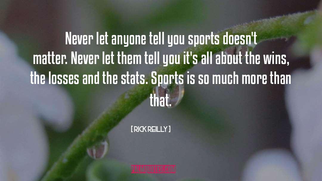 Rick Reilly Quotes: Never let anyone tell you