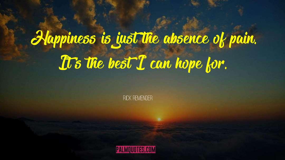Rick Remender Quotes: Happiness is just the absence