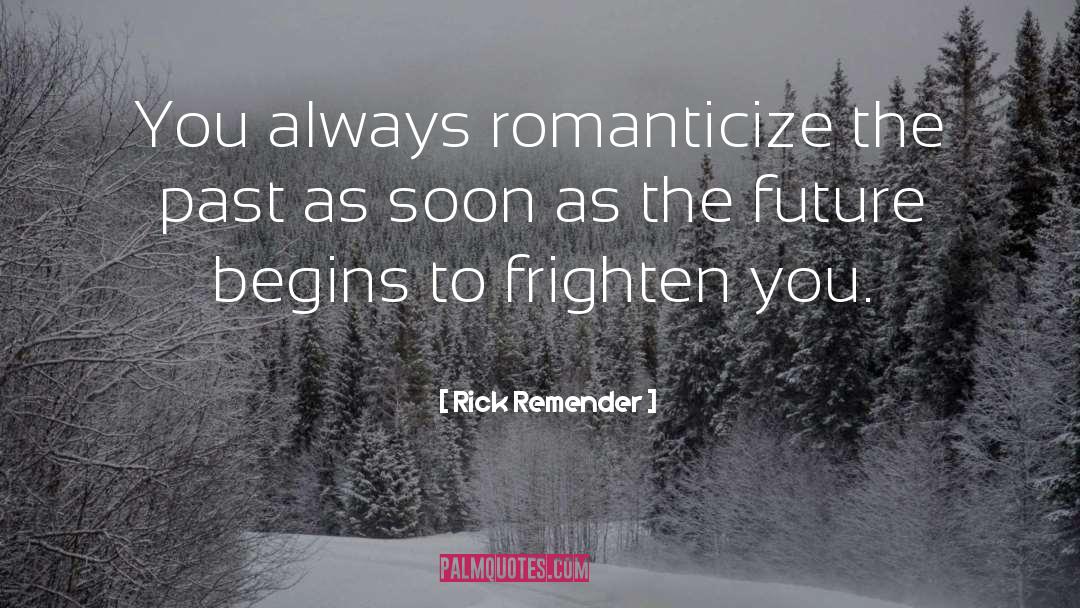 Rick Remender Quotes: You always romanticize the past
