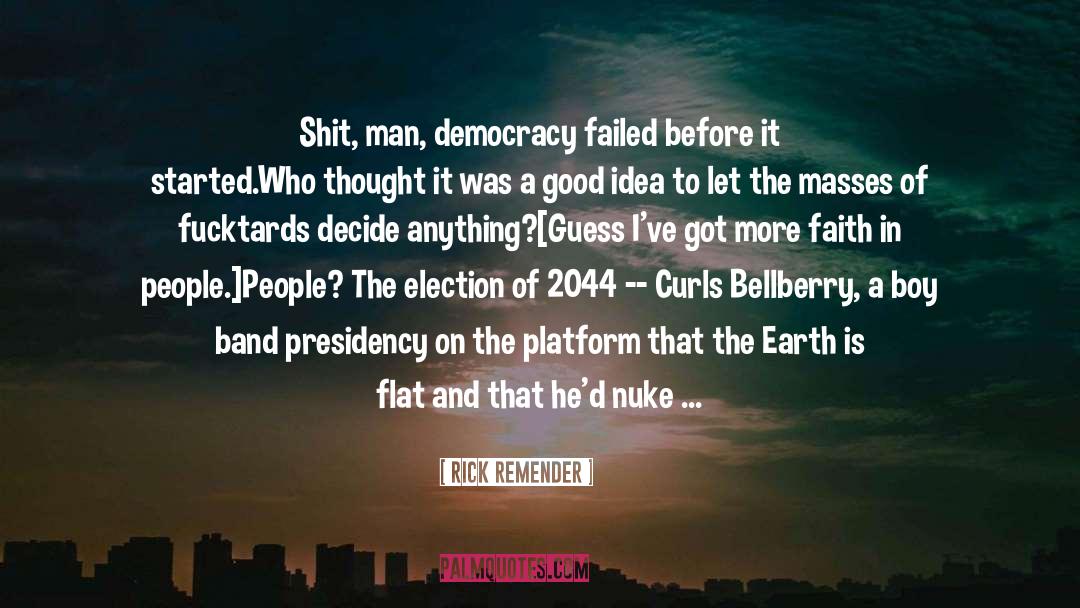 Rick Remender Quotes: Shit, man, democracy failed before