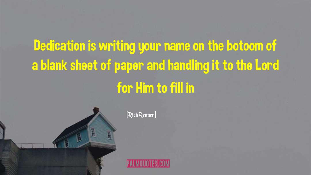 Rick Renner Quotes: Dedication is writing your name