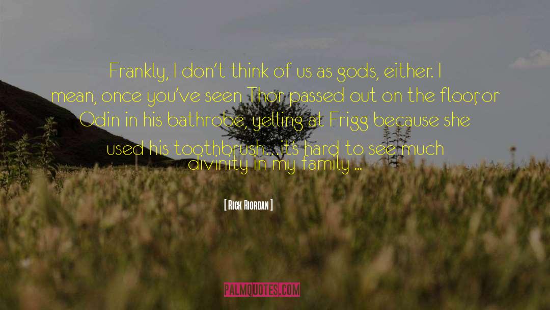 Rick Riordan Quotes: Frankly, I don't think of