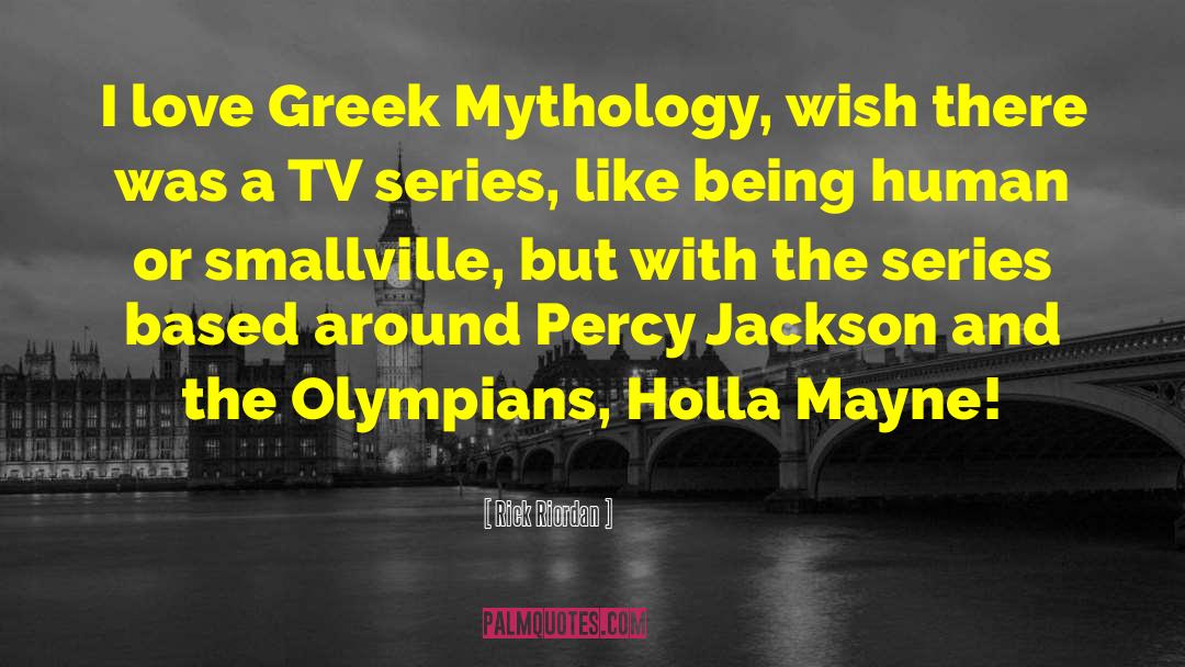 Rick Riordan Quotes: I love Greek Mythology, wish