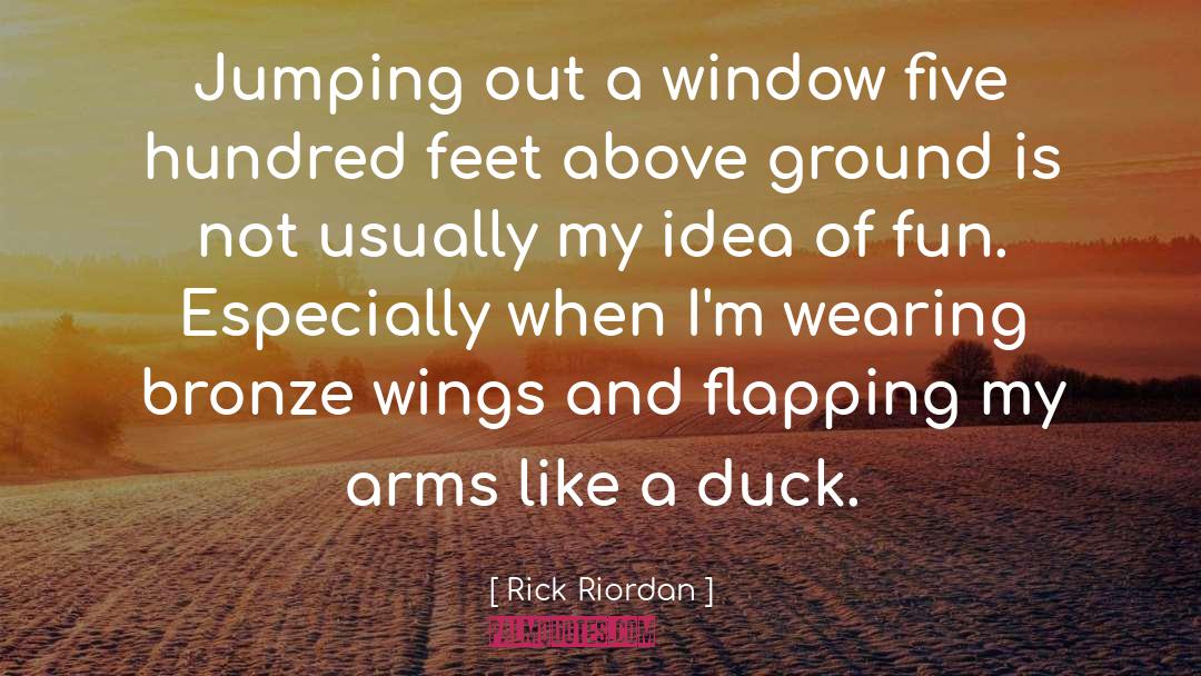 Rick Riordan Quotes: Jumping out a window five