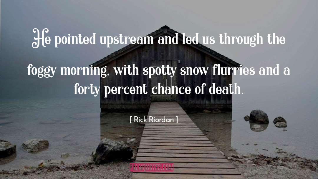 Rick Riordan Quotes: He pointed upstream and led