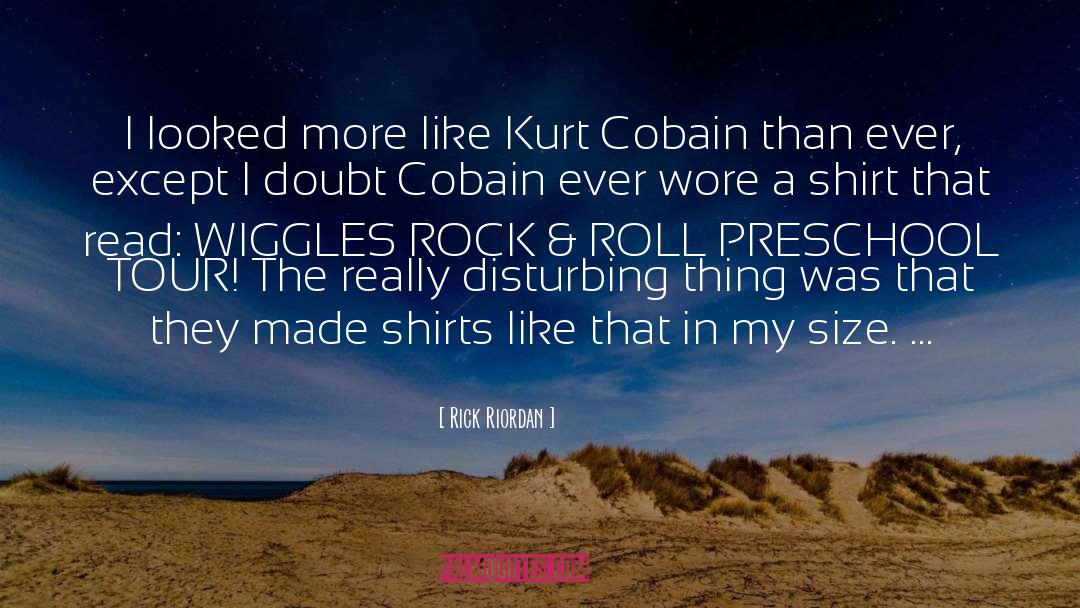 Rick Riordan Quotes: I looked more like Kurt