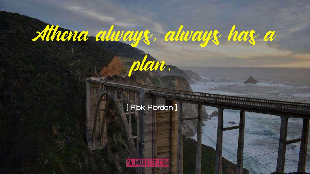 Rick Riordan Quotes: Athena always, always has a