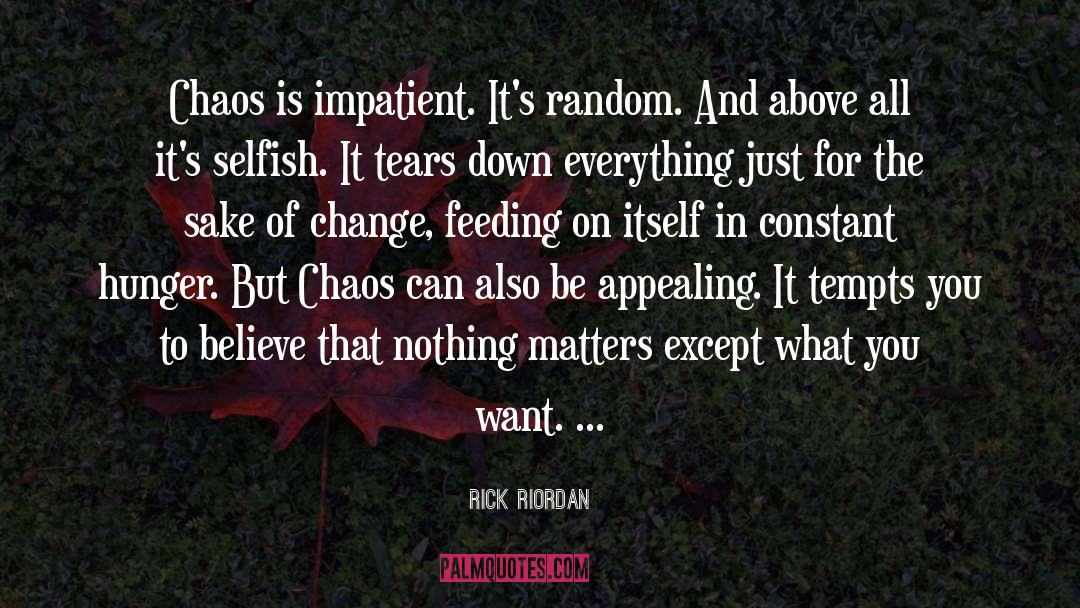 Rick Riordan Quotes: Chaos is impatient. It's random.