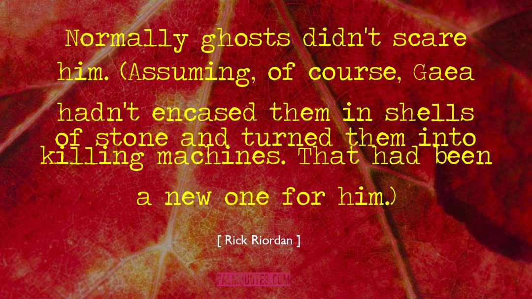 Rick Riordan Quotes: Normally ghosts didn't scare him.