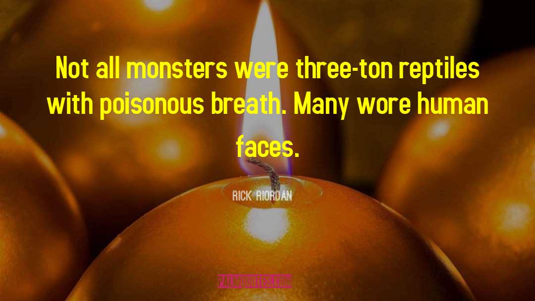 Rick Riordan Quotes: Not all monsters were three-ton