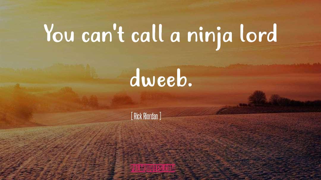 Rick Riordan Quotes: You can't call a ninja