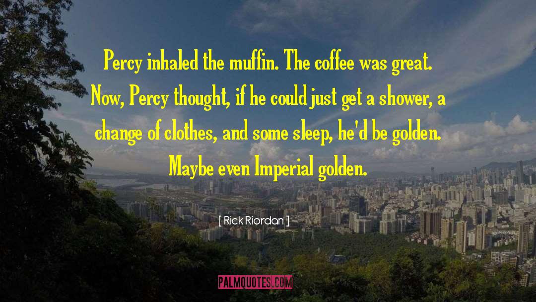 Rick Riordan Quotes: Percy inhaled the muffin. The