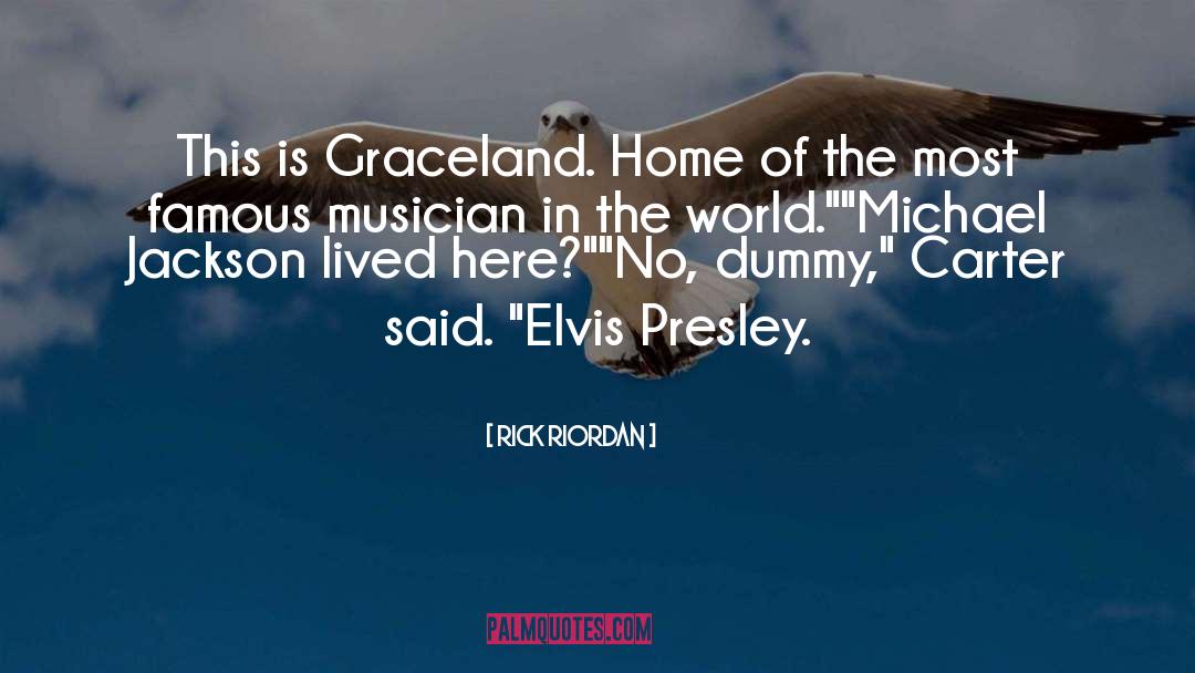 Rick Riordan Quotes: This is Graceland. Home of