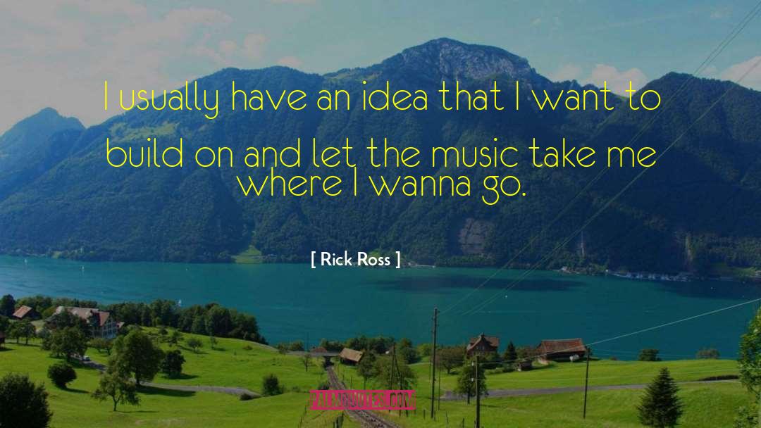 Rick Ross Quotes: I usually have an idea