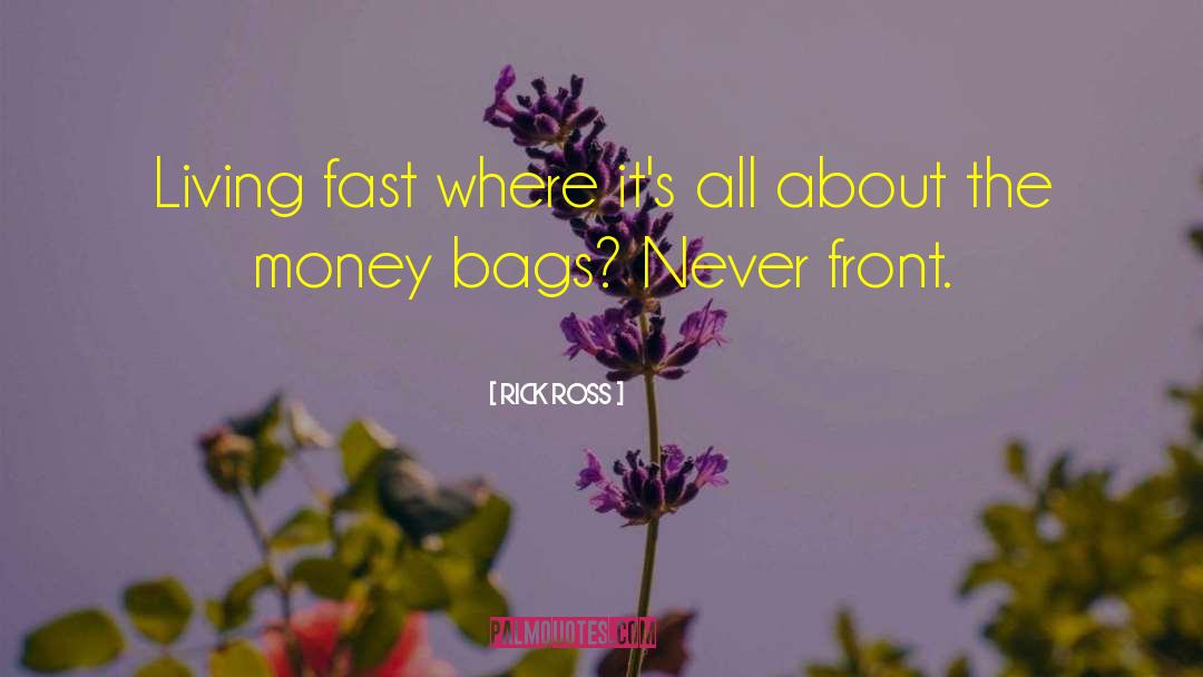 Rick Ross Quotes: Living fast where it's all