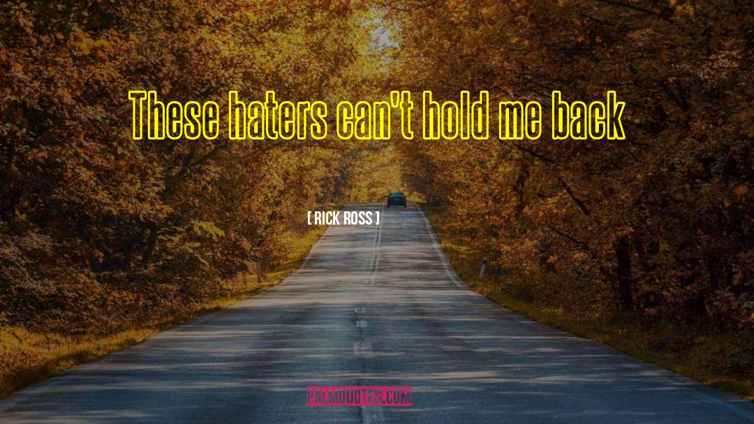 Rick Ross Quotes: These haters can't hold me