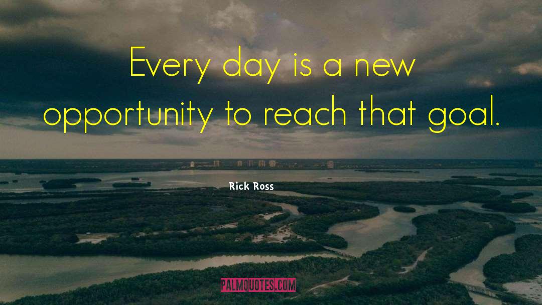Rick Ross Quotes: Every day is a new