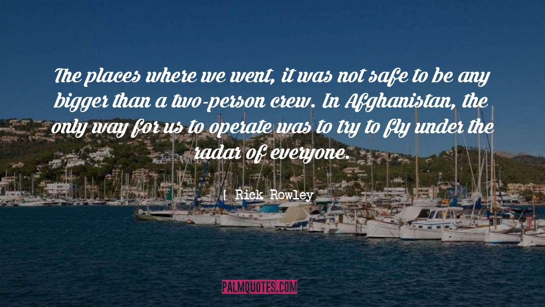 Rick Rowley Quotes: The places where we went,