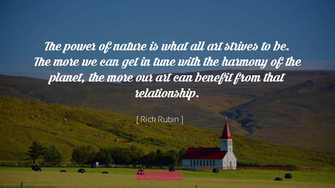 Rick Rubin Quotes: The power of nature is