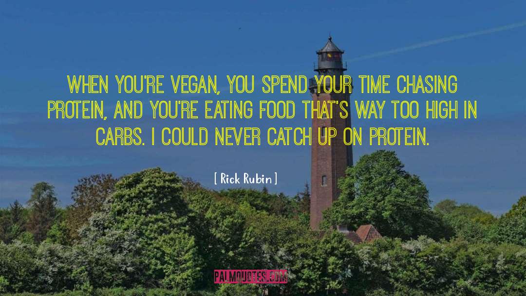 Rick Rubin Quotes: When you're vegan, you spend