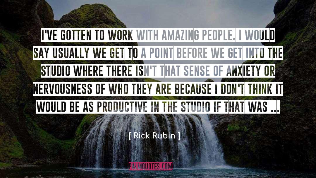 Rick Rubin Quotes: I've gotten to work with